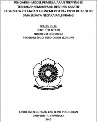 PENGARUH MODEL PEMBELAJARAN TREFFINGER 
TERHADAP KEMAMPUAN BERPIKIR KREATIF 
PADA MATA PELAJARAN EKONOMI PESERTA DIDIK KELAS XI IPS 
SMA SRIJAYA NEGARA PALEMBANG