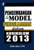 Pengembangan dan Model Pembelajaran dalam Kurikulum 2013