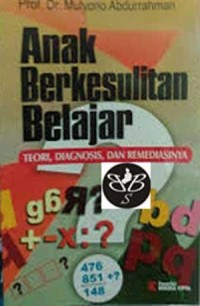 Anak Berkesulitan Belajar: Teori, Diagnosis dan Remediasinya