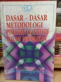 Dasar-dasar metodologi penelitian kwantitatif dalam pendidikan