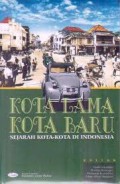 Kota lama kota baru : sejarah kota-kota di Indonesia sebelum dan setelah kemerdekaan