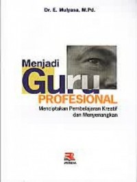 Menjadi Guru Profesional : Menciptakan Pembelajaran Kreatif dan Menyenangkan