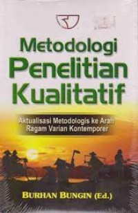 Metodologi Penelitian Kualitatif  : Aktualisasi Metodologis ke Arah Ragam Varian Kontemporer