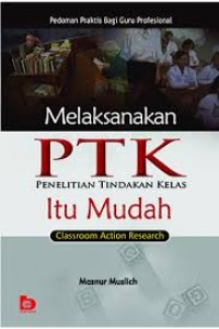 Melaksanakan PTK Penelitian Tindakan Kelas Itu Mudah