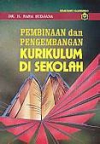 Pembinaan dan pengembangan kurikulum di sekolah.