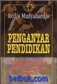 Pengantar Pendidikan : Sebuah Studi Awal Tentang Dasar-Dasar Pendidikan Pada Umumnya dan Pendidikan di Indonesia