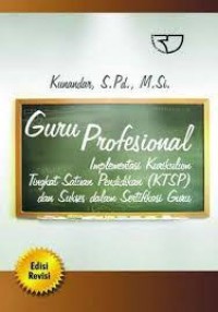 Guru Profesional : Implementasi Kurikulum Tingkat Satuan Pendidikan (KTSP) dan Sukses dalam Sertifkasi Guru (Edisi Revisi)