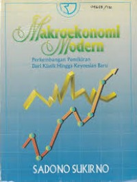 Makroekonoi Modern : Perkembangan Pemikiran Dari Klasik Hingga Keynesian Baru