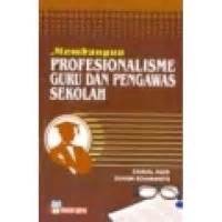 Membangun Profesionalisme Guru dan Pengawas Sekolah