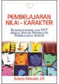 Pembelajaran nilai- karakter : konstruktivisme dan VCT sebagai inovasi pendekatan pembelajaran afektif