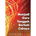 Menjadi Guru Tangguh Berhati Cahaya